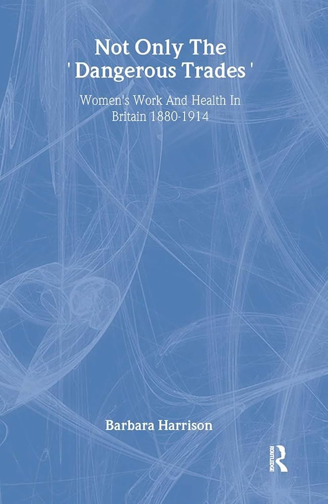 Buy Not only The Dangerous Trades: Women’s Work and Health in Britain, 1880-1914 — BookShops.in