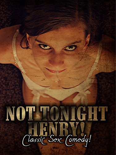 Not Tonight Henry: Classic Sex Comedy