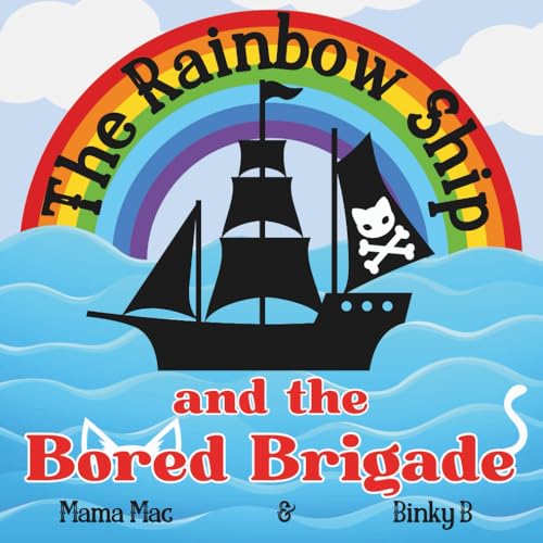 The Rainbow Ship and the Bored Brigade: Children's picture book Ages 2+