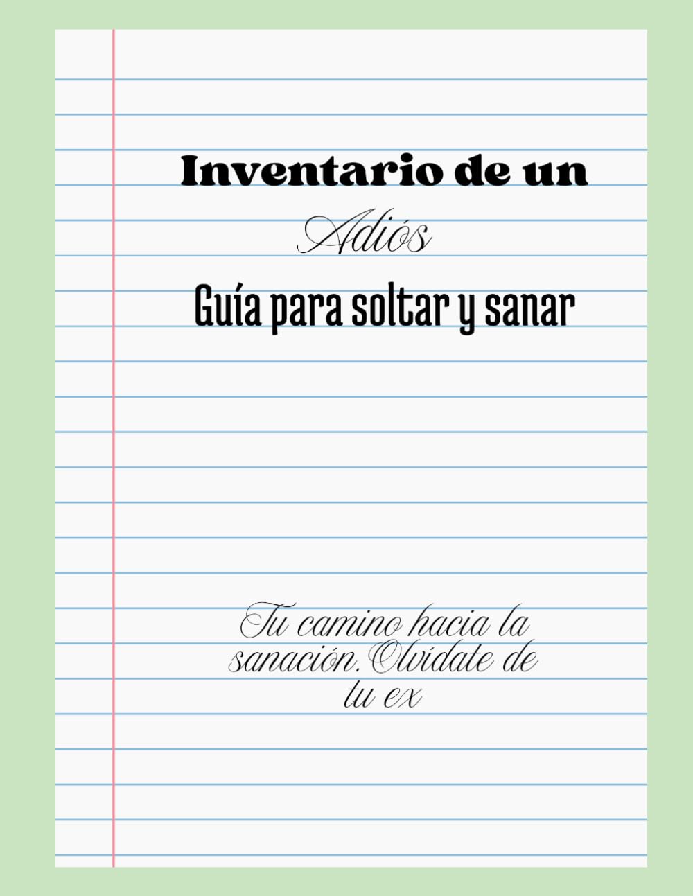 "Inventario de un Adiós: Guía para soltar y sanar": Diario para olvidar a tu ex