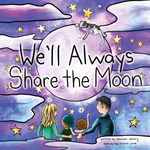 We'll Always Share the Moon: A children's book about missing loved ones, sad goodbyes, remembering the giggly times, and big feelings.