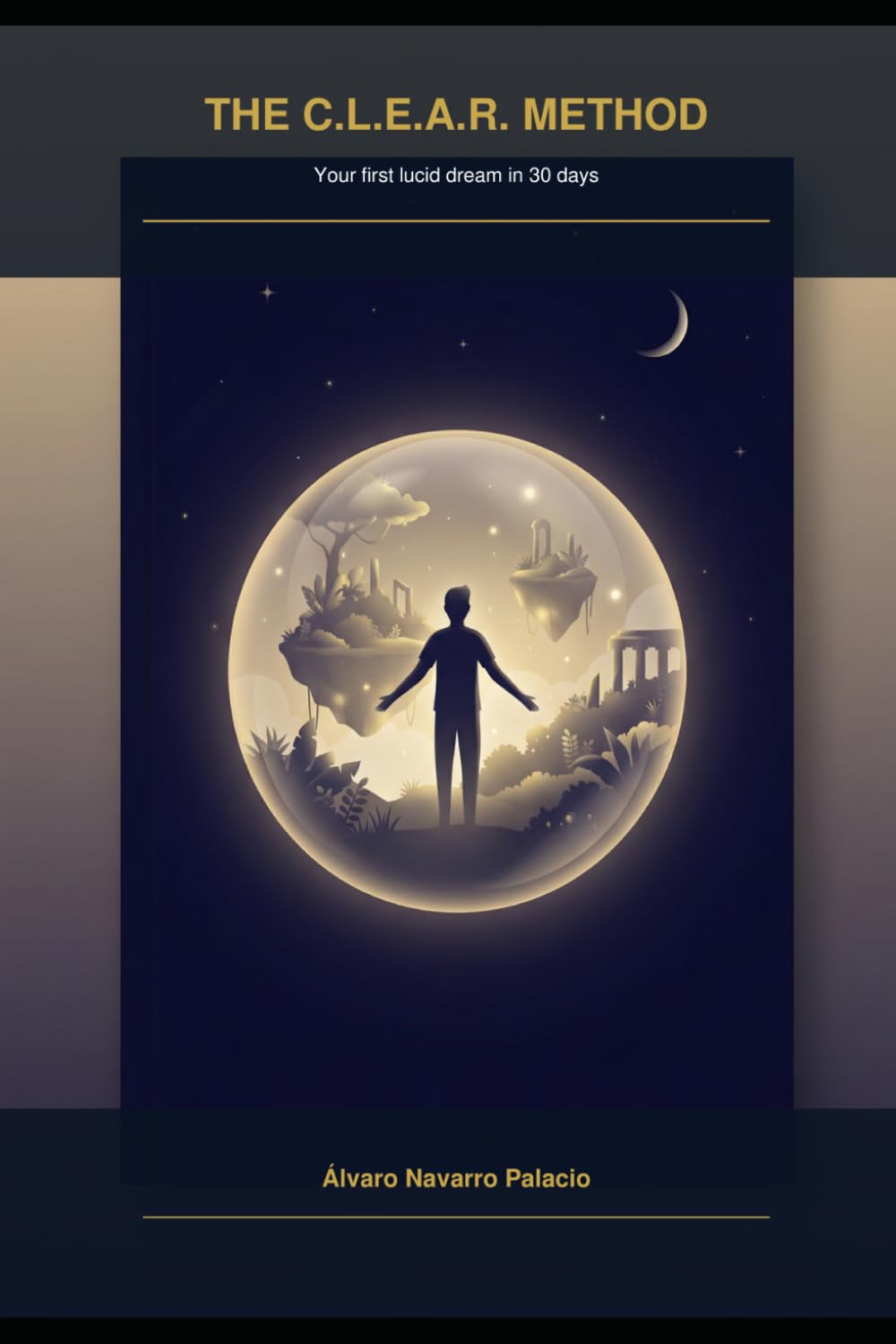 THE C.L.E.A.R. METHOD: Your first lucid dream in 30 days