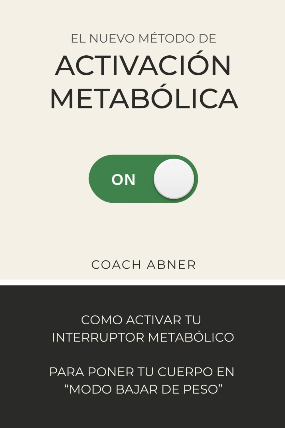 El Nuevo Método de Activación Metabólica: Como activar tu Interruptor Metabólico para ponerte en "modo bajar de peso"