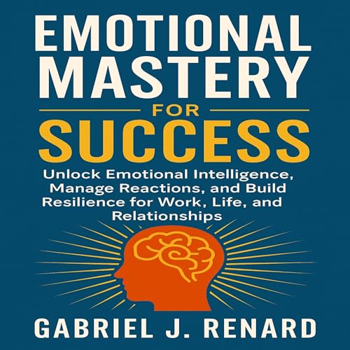 Emotional Mastery for Success Audiolibro Por Gabriel J. Renard arte de portada