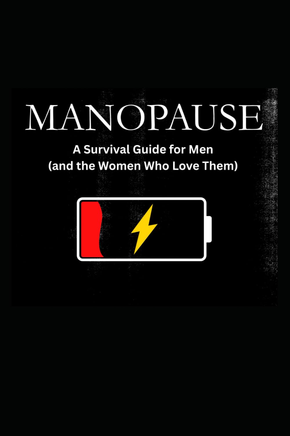 MANOPAUSE: A Survival Guide for Men (and the Women Who Love Them)