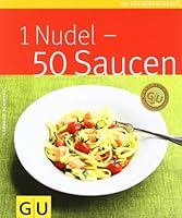 1 Nudel - 50 Saucen (GU Küchenratgeber Relaunch 2006) (German Edition) 3833806532 Book Cover