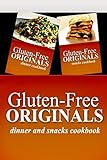 Gluten-Free Originals - Dinner and Snacks Cookbook: Practical and Delicious Gluten-Free, Grain Free, Dairy Free Recipes