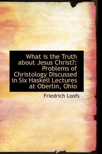 What Is the Truth About Jesus Christ?: Problems of Christology ...
