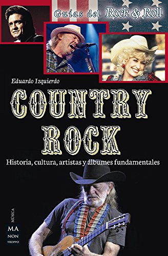Country Rock: Historia, Cultura, Artistas Y Álbumes Fundamentales/ History, Culture, Artists and Albums