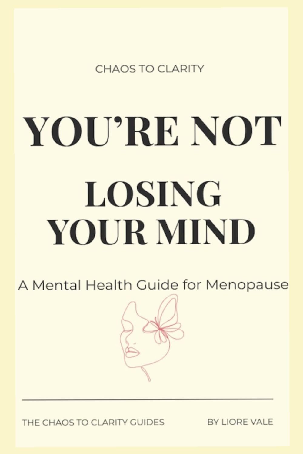 You're Not Losing Your Mind: The Mental Health Survival Guide for Perimenopause and Menopause—How to Calm Anxiety, Clear Brain Fog, Regulate Mood, and Reclaim Your Mind in 90 Days