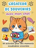  Créateur de souvenirs avec mon chat: 50 activités pour des moments inoubliables ensemble. Livre à remplir avec espaces photos
