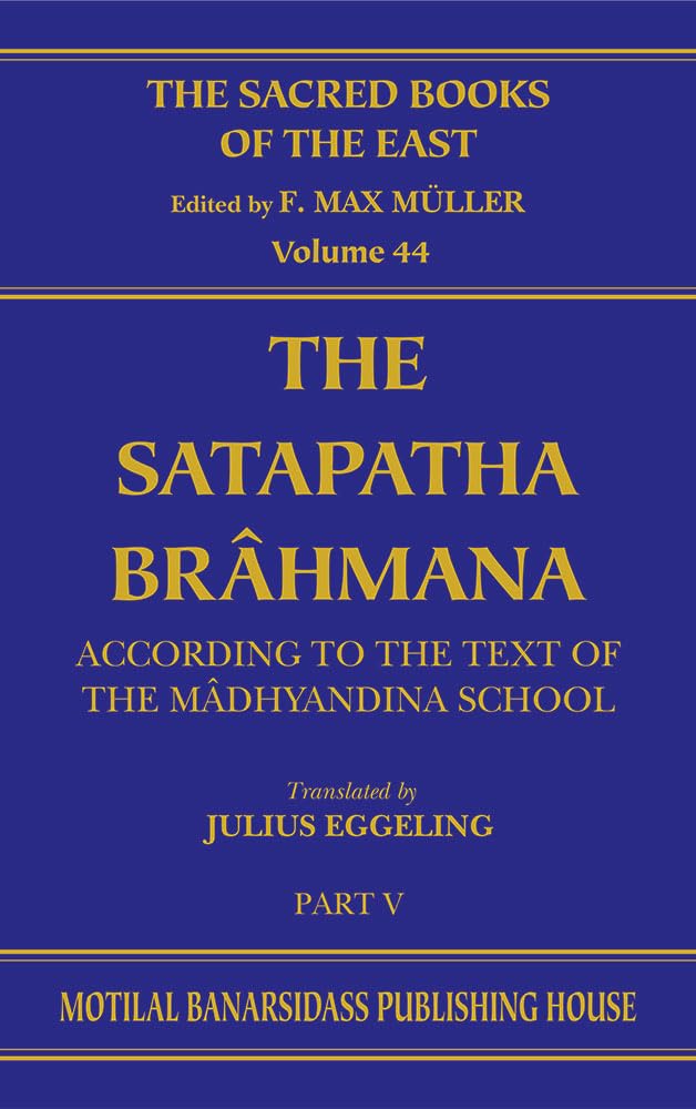 The Satapatha Brahmana According to the Text of the Madhyandina School