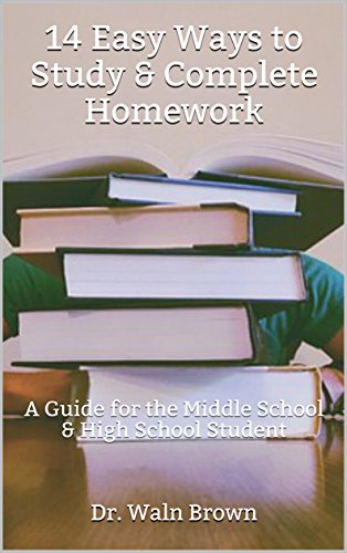 14 Easy Ways to Study & Complete Homework: A Guide for the Middle School & High School Student (Parent & Student Educational Materials Book 2)