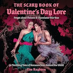 The Scary Book of Valentine's Day Lore Audiolibro Por Tim Rayborn arte de portada