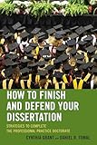 How to Finish and Defend Your Dissertation: Strategies to Complete the Professional Practice Doctorate (Concordia University Leadership)