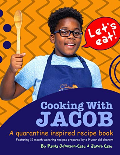 Cooking with Jacob: A Quarantine Inspired Recipe Book (Cooking with Jacob A Quarantine Inspired 2021 Recipe Calendar)