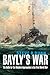 Produktbild Bayly's War: The Battle for the Western Approaches in the First World War