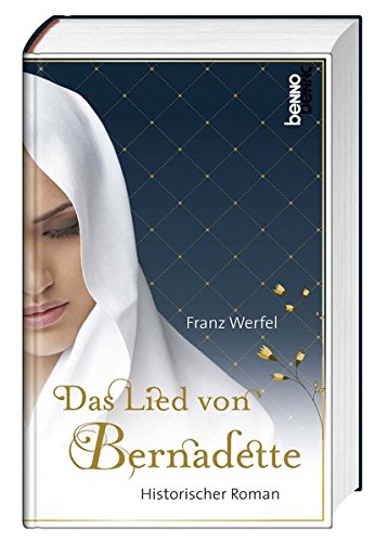 Das Lied von Bernadette: Historischer Roman Das Lied von Bernadette: Historischer Roman