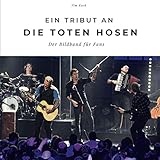 Ein Tribut an die Toten Hosen: Der Bildband für Fans: Der Bildband für Fans. Sonderausgabe, verfügbar nur bei Amazon
