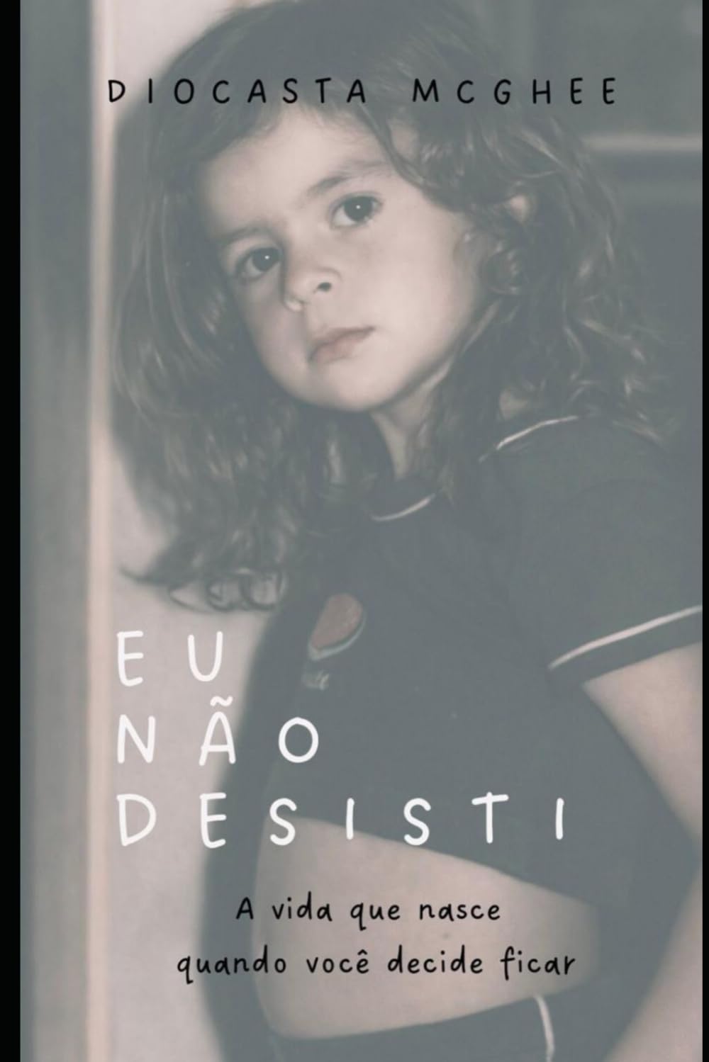 EU NÃO DESISTI: A vida que nasce quando você decide ficar