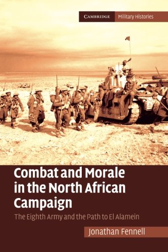 Combat and Morale in the North African Campaign: The Eighth Army and the Path to El Alamein (Cambridge Military Histories)