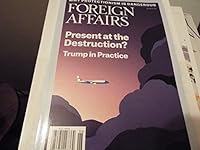 Foreign Affairs Magazine (May/June, 2017) Present at the Destruction? Trump In Practice B06ZZ4J9F1 Book Cover