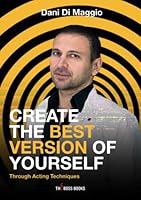 CREATE THE BEST VERSION OF YOURSELF: Through Acting Techniques 8894609677 Book Cover