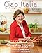 My Lifelong Food Adventures in Italy: Ciao Italia