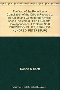 The War of the Rebellion: A Compilation of the Official Records of the Union and Confederate Armies - Series I Volume 36 Part II Reports - Correspondence, Etc Serial No 68 DREWERY's BLUFF, BERMUDA HUN