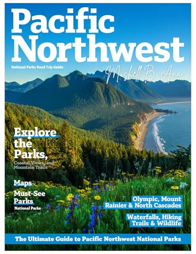 PACIFIC NORTHWEST NATIONAL PARKS 2026: Explore Olympic, Mount Rainier, North Cascades, Crater Lake & Columbia River Gorge – Scenic Drives, Hidden Trails, Camping Spots & Breathtaking Adventures