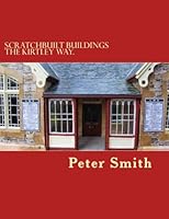 Scratchbuilt buildings the Kirtley way.: How to make model buildings and other structures from scratch in easy to follow stages 1493790536 Book Cover