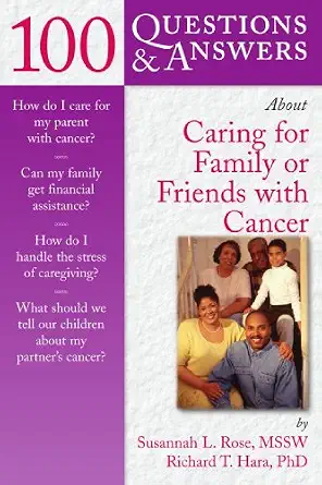 100 Questions & Answers About Caring for Family or Friends with Cancer book cover