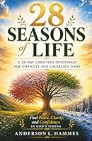 28 Seasons of Life: A 28-Day Christian Devotional For Difficult And Uncertain Times: Find Peace, Clarity, and Confidence in God´s Timing 1971603031 Book Cover
