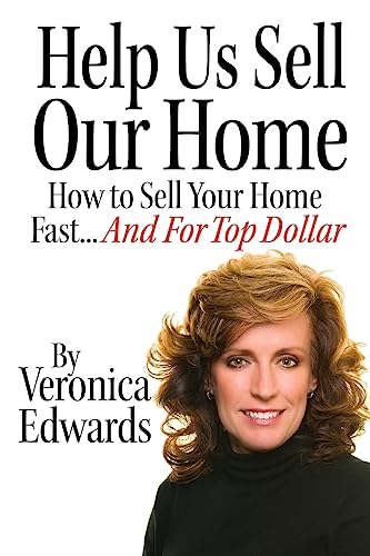 Help Us Selll Our Home: How to Sell Your Home Fast...And For Top Dollar