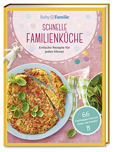 Baby Und Familie: Schnelle Familienküche: Einfache Rezepte Für Jeden Monat: 1