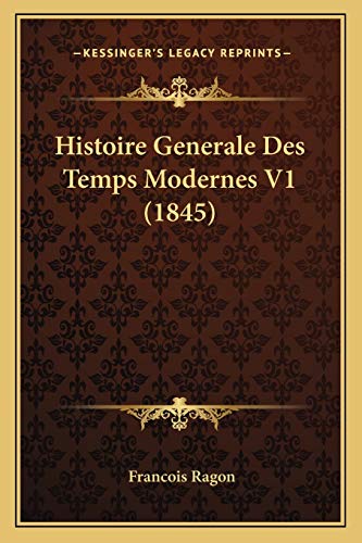 Histoire Generale Des Temps Modernes V1 (1845) (French Edition)