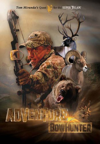 Adventure Bowhunter: Tom Miranda's Quest for the Super Slam of North American Big Game