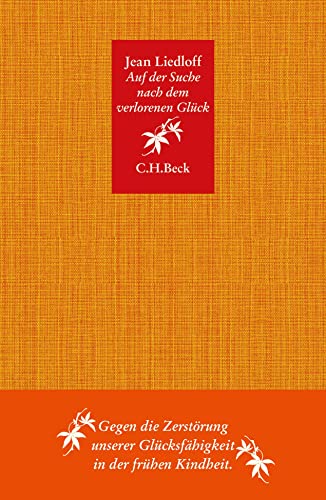 Auf der Suche nach dem verlorenen Glück: Gegen die Zerstörung unserer Glücksfähigkeit in der frühen Kindheit (Beck Paperback)