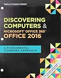 Bundle: Shelly Cashman Series Discovering Computers & Microsoft Office 365 & Office 2016: A Fundamental Combined Approach, Loose-leaf Version + ... Enhanced