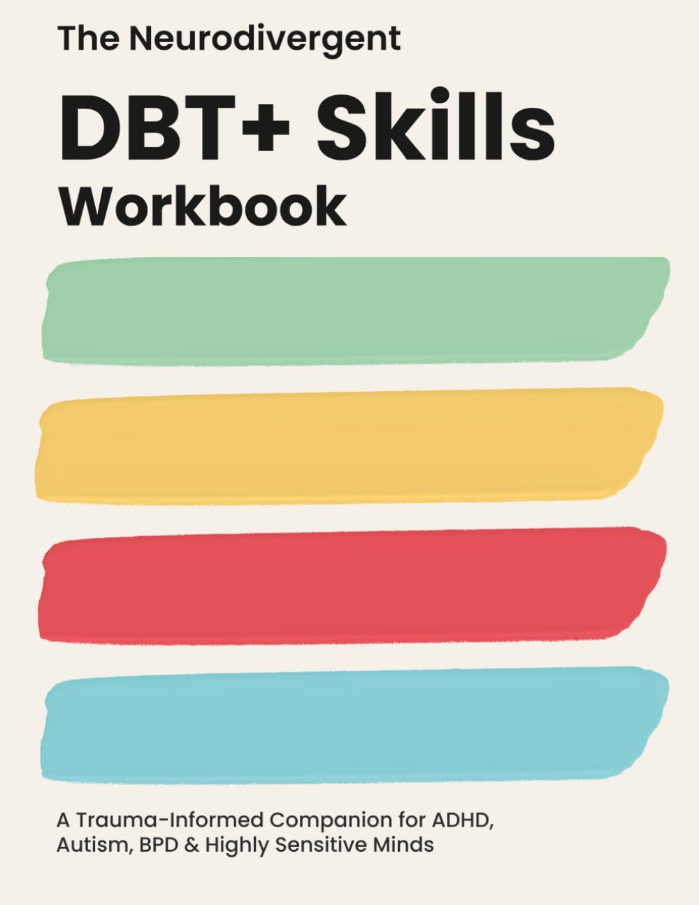 The Neurodivergent DBT Skills Workbook: A Trauma-Informed Companion for ADHD, Autism, BPD & Highly Sensitive Minds (DBT Tools for Neurodivergent Minds)