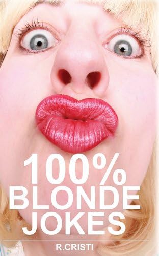 100% Blonde Jokes: The Best Dumb, Funny, Clean, Short and Long Blonde Jokes Book