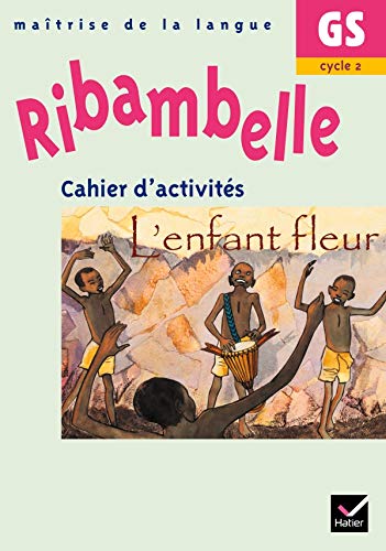 Télécharger Ribambelle GS - Cahier d'activités L'enfant fleur Francais PDF