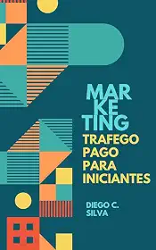 Trafego pago para Iniciantes: Marketing digital (Aprendendo Marketing Digital Livro 1)