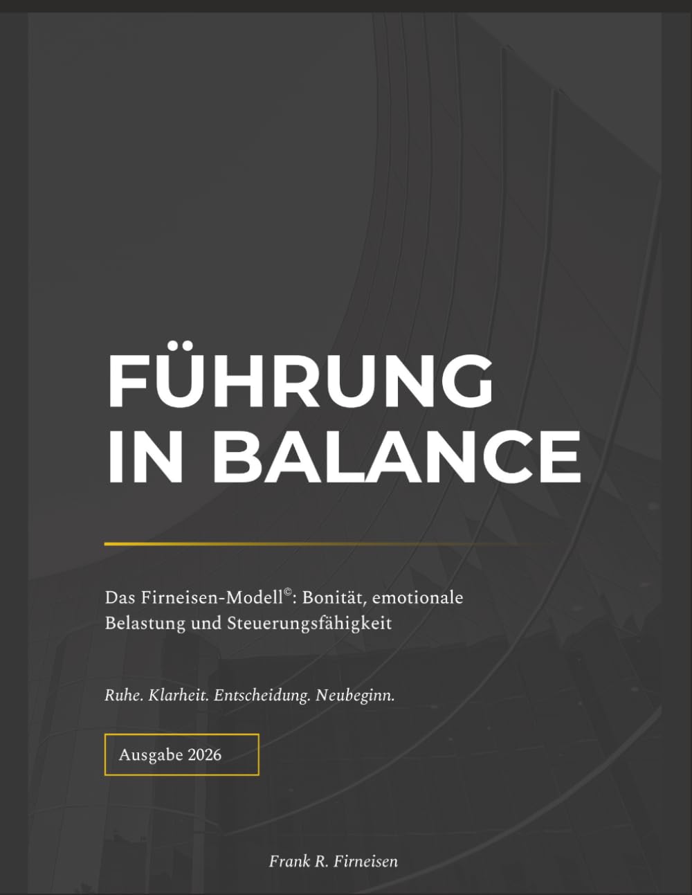 Führung in Balance: Das Firneisen-Modell - Leadership Workbook für Führungskräfte zur Selbstreflexion, Führungskräfteentwicklung und wirksamen Führung in Organisationen