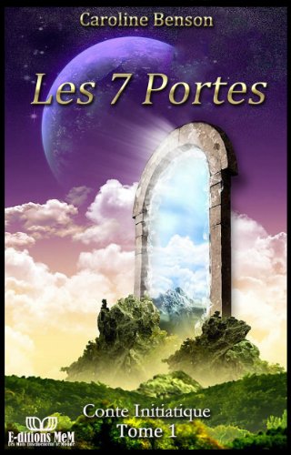 Télécharger Les 7 portes. Conte initiatique. (Conte initiatique et développement personnel pour enfant. t. 1) PDF Ebook En Ligne