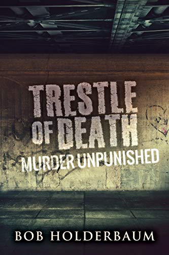 Trestle Of Death: Murder Unpunished by [Bob Holderbaum]