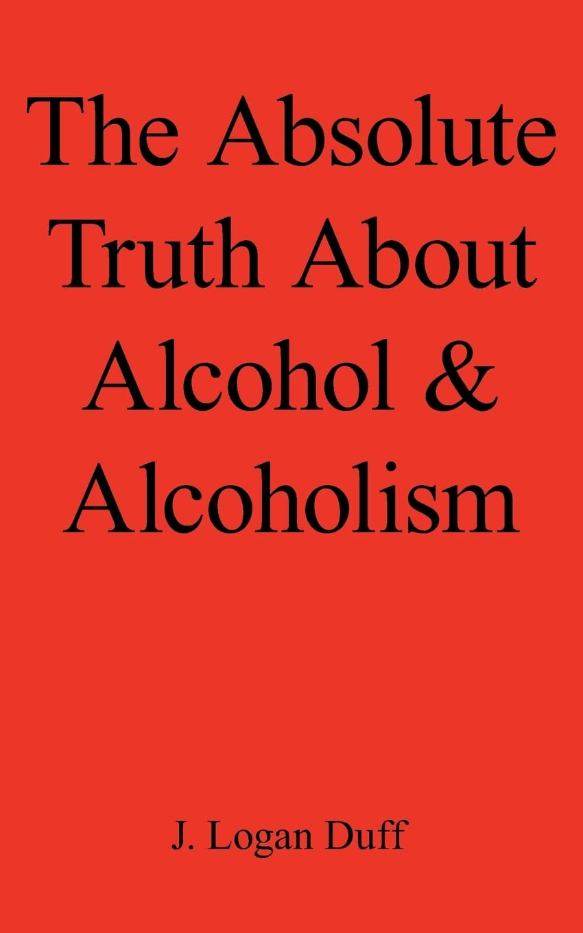 The Absolute Truth About Alcohol & Alcoholism