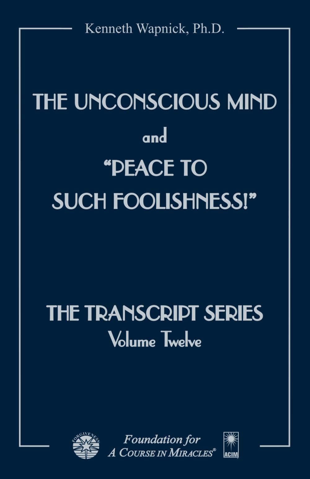 The Unconscious Mind and Peace to Such Foolishness! (The Transcript Series)