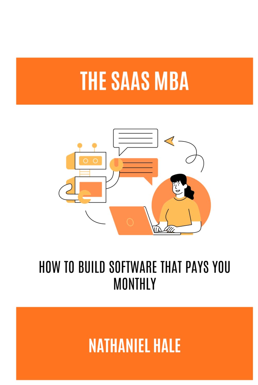 The SaaS MBA: How to Build Software That Pays You Monthly