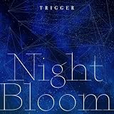 Night Bloom TRIGGER